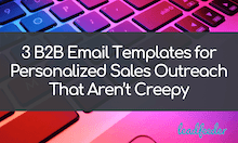 3 B2B Email Templates for Personalized Sales Outreach That Aren’t Creepy